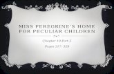 MISS PEREGRINE’S HOME FOR PECULIAR CHILDREN Chapter 10-Part 3 Pages 317- 329.