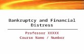 Bankruptcy and Financial Distress Professor XXXXX Course Name / Number.