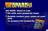 DO NOW: Hand in Lab Sit with your Jeopardy team Sit with your Jeopardy team Quietly review your notes at your seat Quietly review your notes at your seat.