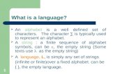 1 What is a language?  An alphabet is a well defined set of characters. The character ∑ is typically used to represent an alphabet.  A string : a finite.