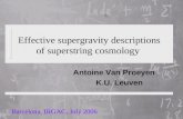 Effective supergravity descriptions of superstring cosmology Antoine Van Proeyen K.U. Leuven Barcelona, IRGAC, July 2006.