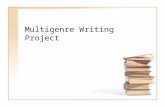 Multigenre Writing Project. Context This project is meant to motivate writers and introduce them to multigenre writing while sharpening their research.