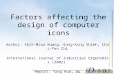 Factors affecting the design of computer icons Author: Shih-Miao Huang, Kong-King Shieh, Chai-Fen Chi International Journal of Industrial Ergonomics (2002)