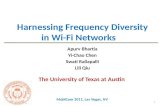 Harnessing Frequency Diversity in Wi-Fi Networks Apurv Bhartia Yi-Chao Chen Swati Rallapalli Lili Qiu MobiCom 2011, Las Vegas, NV The University of Texas.