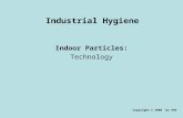 Industrial Hygiene Indoor Particles: Technology Copyright © 2008 by DBS.