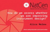 How do we assess whether we are improving instrument design? Alice McGee.