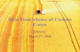 Soils: From whence all Creation Comes ENS102 March 27, 2006.