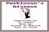 Parkinson’s Disease Supervised by: Dr.Sameha Done By: Basmah Al-Mubarak Ayat Al-Sinan.
