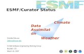 ESMF/Curator Status Cecelia DeLuca cdeluca@ucar.edu CCSM Software Engineering Working Group Boulder, CO March 16, 2007 Climate Data Assimilaton Weather.