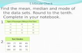 5 Minute Check Find the mean, median and mode of the data sets. Round to the tenth. Complete in your notebook. 1. 2.