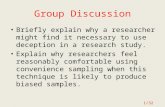 1/32 Group Discussion Briefly explain why a researcher might find it necessary to use deception in a research study. Explain why researchers feel reasonably.