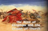 The Rise of Kingdoms and the Growth of Church Power The Rise of Kingdoms and the Growth of Church Power.