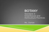 BOTANY Standard 3: Greenhouse and Horticulture Practices Ms. Darlak.