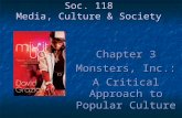 Soc. 118 Media, Culture & Society Chapter 3 Monsters, Inc.: A Critical Approach to Popular Culture.