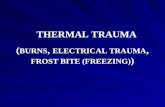 THERMAL TRAUMA ( BURNS, ELECTRICAL TRAUMA, FROST BITE (FREEZING) )