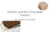 Charlie and the Chocolate Factory By: Nathan Lichwalla.