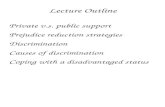 Lecture Outline Private v.s. public support Prejudice reduction strategies Discrimination Causes of discrimination Coping with a disadvantaged status.