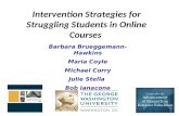 Intervention Strategies for Struggling Students in Online Courses Barbara Brueggemann-Hawkins Maria Coyle Michael Corry Julie Stella Bob Ianacone.