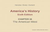 America’s History Sixth Edition CHAPTER 16 The American West Copyright © 2008 by Bedford/St. Martin’s Henretta Brody Dumenil.