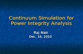 Continuum Simulation for Power Integrity Analysis Raj Nair Dec. 16, 2010.