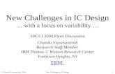 © Chandu Visweswariah, 2004New Challenges in IC Design1 New Challenges in IC Design … with a focus on variability … SBCCI 2004 Panel Discussion Chandu.