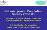 National Jewish Population Survey 2000-01 Strength, Challenge and Diversity in the American Jewish Population A United Jewish Communities PowerPoint Presentation.