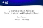 Columbia Basin College Plenary I: Mission and Mission Fulfillment Curt Freed Melissa McBurney 1.