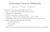 Informed Search Methods Heuristic = “to find”, “to discover” “Heuristic” has many meanings in general How to come up with mathematical proofs Opposite.