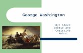 George Washington By: Steve Skrtic and Christine Kubus.