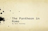 The Pantheon in Rome By Walt Fortney. The Pantheon in Rome Background and First Build The pantheon was built three times in the same place. Built in Rome.