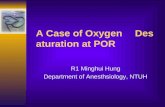 A Case of Oxygen Desaturation at POR R1 Minghui Hung Department of Anesthsiology, NTUH.