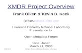 2006-03-219th Open Forum on Metadata Registries, Kobe, Japan1 XMDR Project Overview Frank Olken & Kevin D. Keck {olken,kdkeck}@lbl.govkdkeck}@lbl.gov Lawrence.