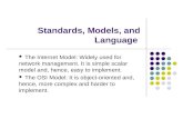 Standards, Models, and Language The Internet Model: Widely used for network management. It is simple scalar model and, hence, easy to implement. The OSI.
