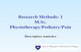 Research Methods: 1 M.Sc. Physiotherapy/Podiatry/Pain Descriptive statistics.