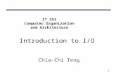 1 IT 252 Computer Organization and Architecture Introduction to I/O Chia-Chi Teng.