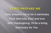 Lord, prepare me to be a sanctuary Pure and holy, tried and true With thanksgiving, I'll be a living Sanctuary for You.