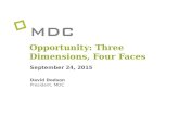 September 24, 2015 David Dodson President, MDC Opportunity: Three Dimensions, Four Faces.