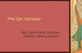 The Qin Dynasty By: Jess Yohe, Morgan Kiebler, Mike Luciano.