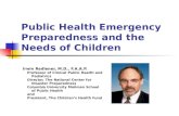 Public Health Emergency Preparedness and the Needs of Children Irwin Redlener, M.D., F.A.A.P. Professor of Clinical Public Health and Pediatrics Director,