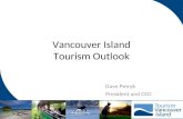 Vancouver Island Tourism Outlook Dave Petryk President and CEO.