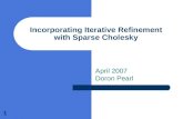 1 Incorporating Iterative Refinement with Sparse Cholesky April 2007 Doron Pearl.
