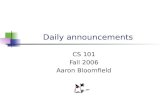 Daily announcements CS 101 Fall 2006 Aaron Bloomfield.
