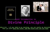 Short Introduction to Divine Principle John 8:31: “…If you hold to my teaching, you are really my disciples. Then you will know the truth, and the truth.