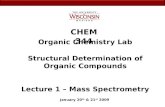 CHEM 344 Organic Chemistry Lab January 20 th & 21 st 2009 Structural Determination of Organic Compounds Lecture 1 – Mass Spectrometry.