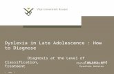 | pag. 1 Dyslexia in Late Adolescence : How to Diagnose Diagnosis at the Level of Classification, Causes and Treatment Pieter Depessemier Caroline Andries.