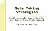 Note Taking Strategies CS119 Academic Strategies for the Health Care Professional Kaplan University.