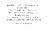 Studies of IGBP-related subjects in Northern Eurasia at the Laboratory of Climatology, Institute of Geography, Russian Academy of Sciences Andrey B.Shmakin.