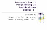 Introduction to Programming 3D Applications CE0056-1 Lecture 12 Structure Pointers and Memory Management in C.