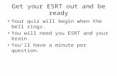 Get your ESRT out and be ready Your quiz will begin when the bell rings. You will need you ESRT and your brain. You’ll have a minute per question.