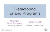 Refactoring Erlang Programs Huiqing Li Simon Thompson University of Kent Zoltán Horváth Eötvös Loránd Univ.
